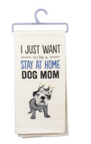 I Just Want to Be a Stay at Home Dog Mom Dish Towel