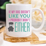 If My Dog Doesn't Like You I Probably Wont Either Mug