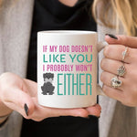 If My Dog Doesn't Like You I Probably Wont Either Mug