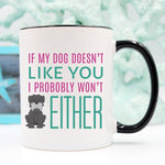 If My Dog Doesn't Like You I Probably Wont Either Mug