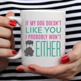 If My Dog Doesn't Like You I Probably Wont Either Mug