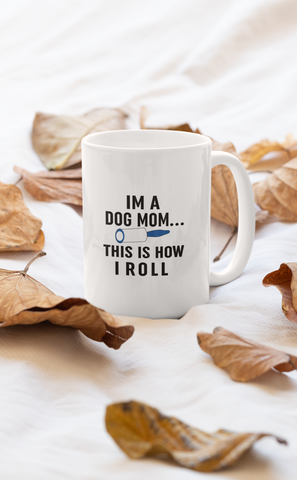 I'm A Dog Mom This Is How I Roll Mug
